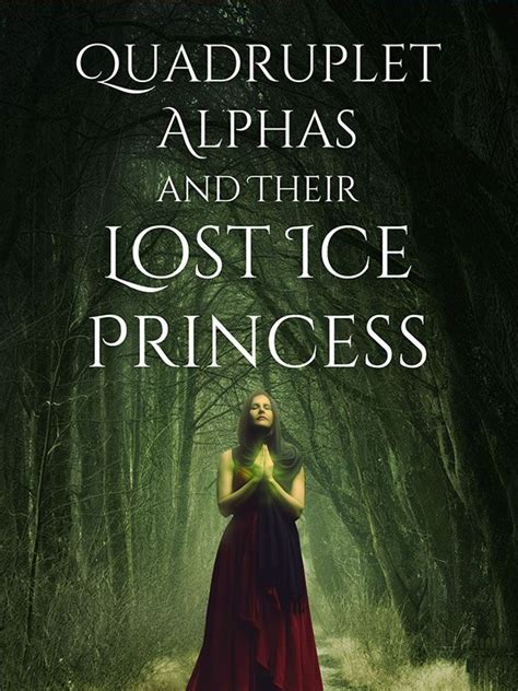 I sat up. . Quadruplet alphas and their lost ice princess chapter 7
